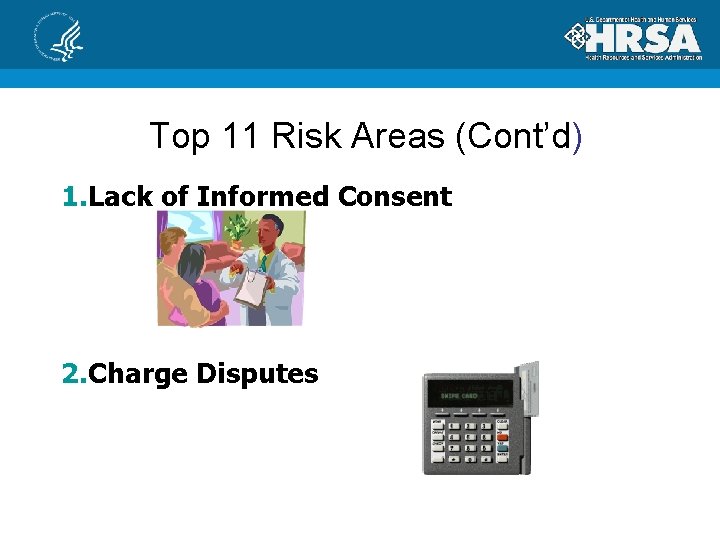 Top 11 Risk Areas (Cont’d) 1. Lack of Informed Consent 2. Charge Disputes 