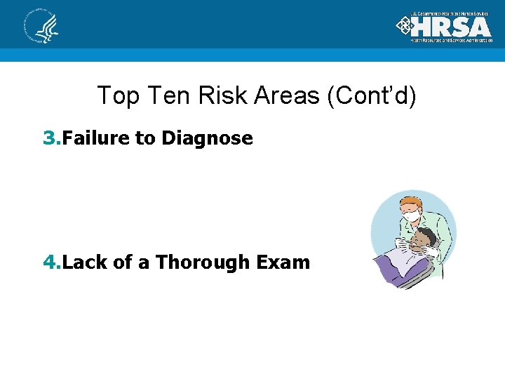 Top Ten Risk Areas (Cont’d) 3. Failure to Diagnose 4. Lack of a Thorough