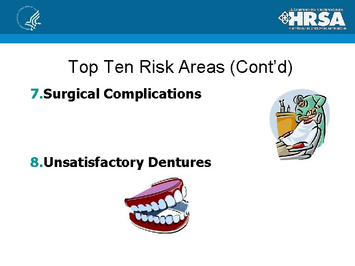 Top Ten Risk Areas (Cont’d) 7. Surgical Complications 8. Unsatisfactory Dentures 