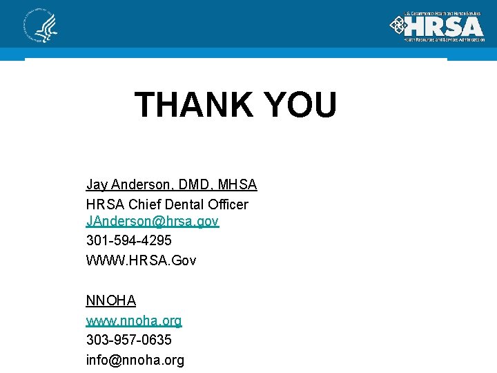 THANK YOU Jay Anderson, DMD, MHSA HRSA Chief Dental Officer JAnderson@hrsa. gov 301 -594