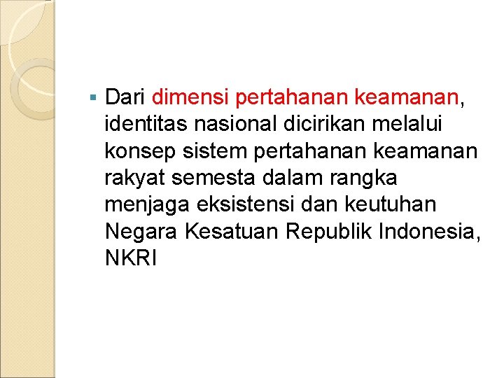 § Dari dimensi pertahanan keamanan, identitas nasional dicirikan melalui konsep sistem pertahanan keamanan rakyat