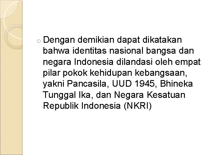 o Dengan demikian dapat dikatakan bahwa identitas nasional bangsa dan negara Indonesia dilandasi oleh