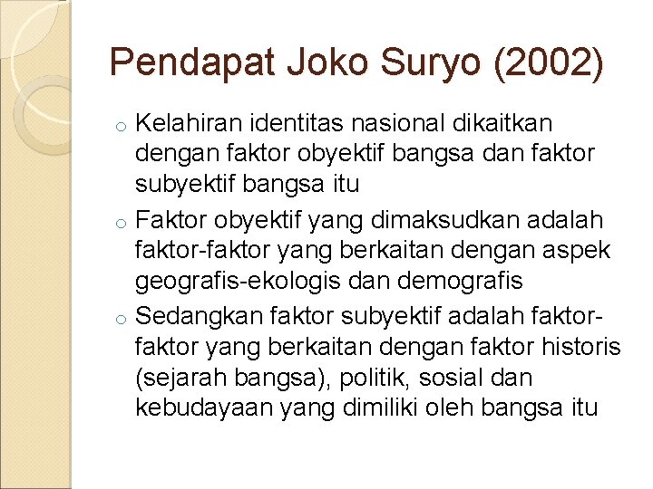 Pendapat Joko Suryo (2002) Kelahiran identitas nasional dikaitkan dengan faktor obyektif bangsa dan faktor