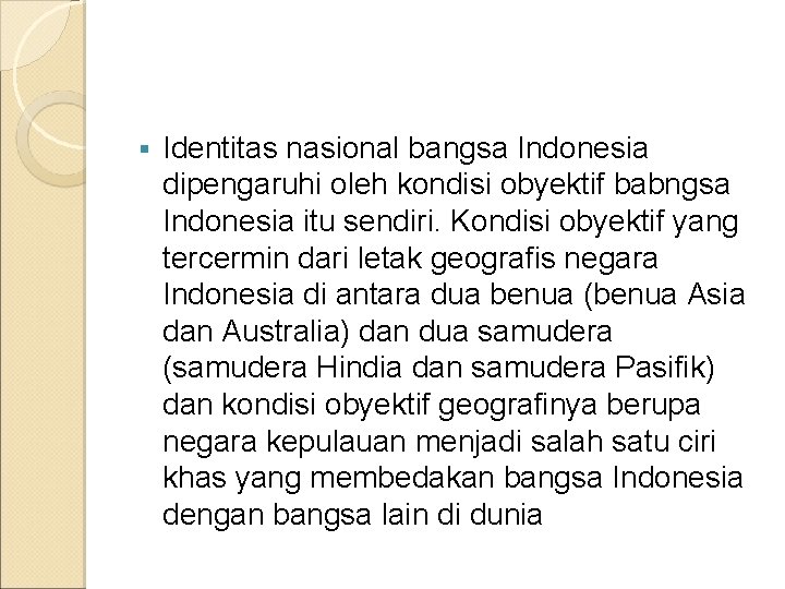 § Identitas nasional bangsa Indonesia dipengaruhi oleh kondisi obyektif babngsa Indonesia itu sendiri. Kondisi