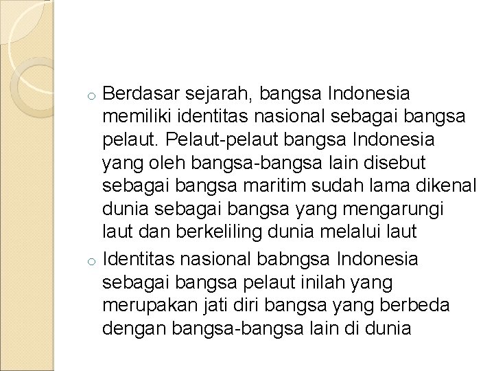 Berdasar sejarah, bangsa Indonesia memiliki identitas nasional sebagai bangsa pelaut. Pelaut-pelaut bangsa Indonesia yang