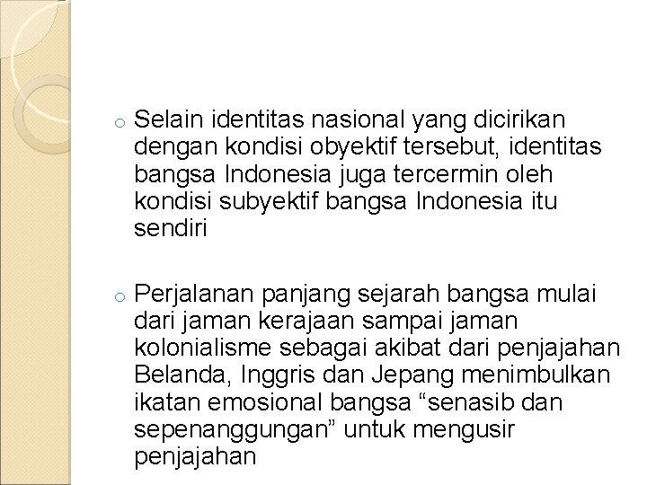 o Selain identitas nasional yang dicirikan dengan kondisi obyektif tersebut, identitas bangsa Indonesia juga