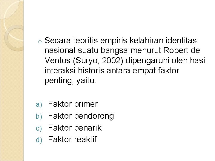 o Secara teoritis empiris kelahiran identitas nasional suatu bangsa menurut Robert de Ventos (Suryo,