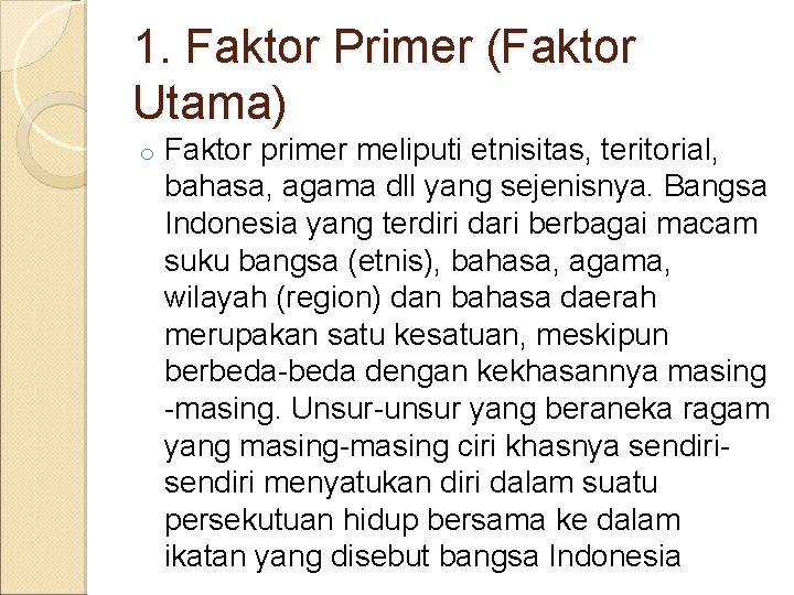 1. Faktor Primer (Faktor Utama) o Faktor primer meliputi etnisitas, teritorial, bahasa, agama dll