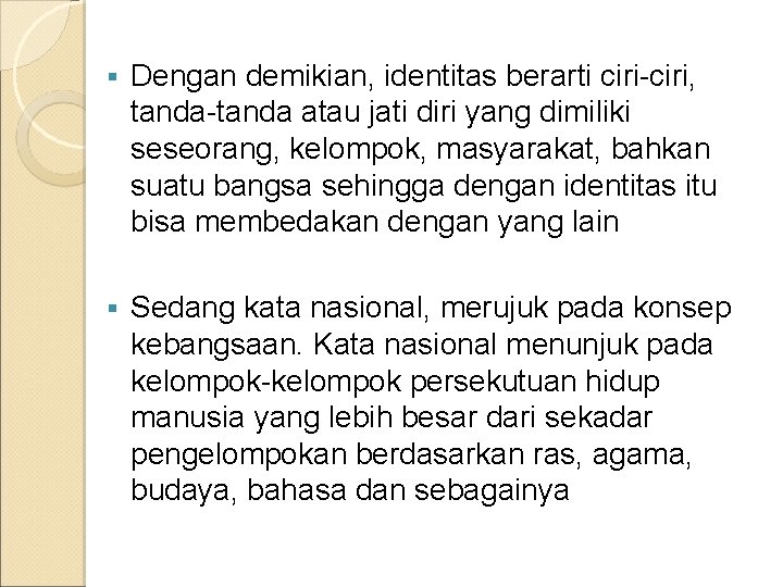 § Dengan demikian, identitas berarti ciri-ciri, tanda-tanda atau jati diri yang dimiliki seseorang, kelompok,