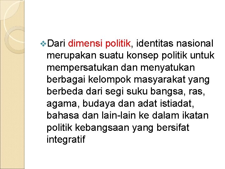 v. Dari dimensi politik, identitas nasional merupakan suatu konsep politik untuk mempersatukan dan menyatukan