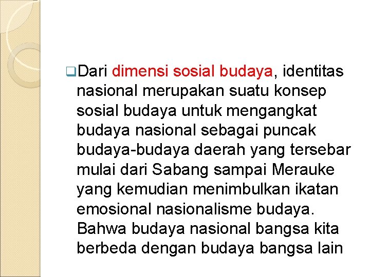 q. Dari dimensi sosial budaya, identitas nasional merupakan suatu konsep sosial budaya untuk mengangkat