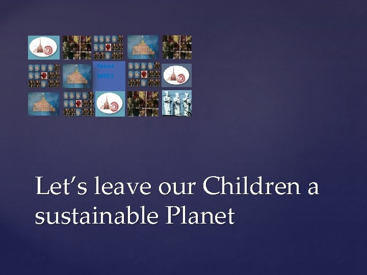 Finland Wf. E 5 Let’s leave our Children a sustainable Planet 