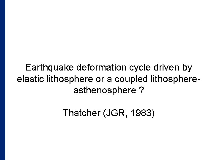 Earthquake deformation cycle driven by elastic lithosphere or a coupled lithosphereasthenosphere ? Thatcher (JGR,