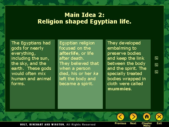 Main Idea 2: Religion shaped Egyptian life. The Egyptians had gods for nearly everything,