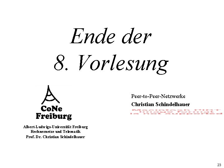 Ende der 8. Vorlesung Peer-to-Peer-Netzwerke Christian Schindelhauer Albert-Ludwigs-Universität Freiburg Rechnernetze und Telematik Prof. Dr.
