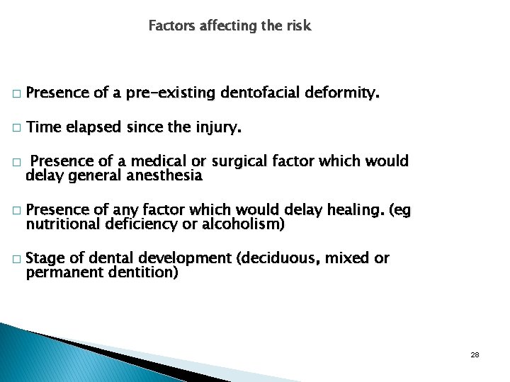 Factors affecting the risk � Presence of a pre-existing dentofacial deformity. � Time elapsed