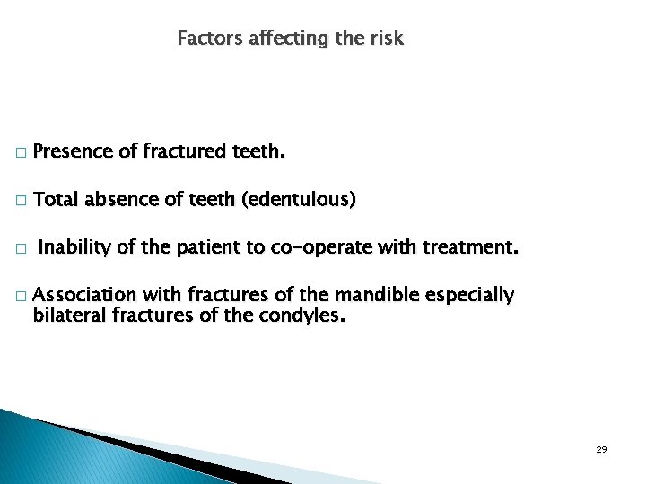 Factors affecting the risk � Presence of fractured teeth. � Total absence of teeth