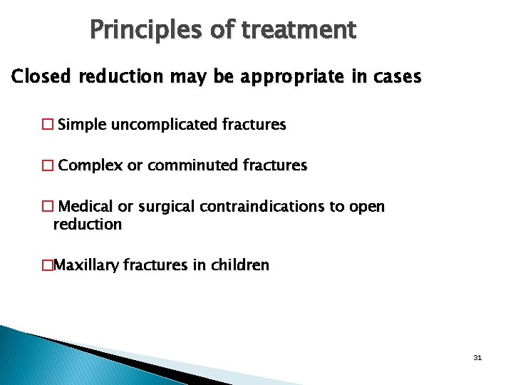 Principles of treatment Closed reduction may be appropriate in cases � Simple uncomplicated fractures