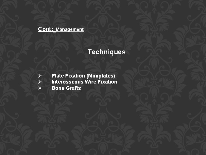 Cont: Management Techniques Ø Ø Ø Plate Fixation (Miniplates) Interosseous Wire Fixation Bone Grafts