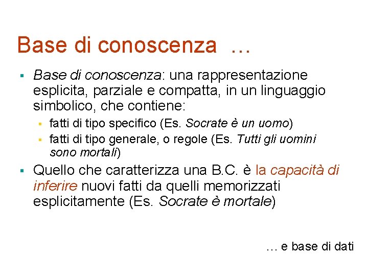 Base di conoscenza … § Base di conoscenza: una rappresentazione esplicita, parziale e compatta,