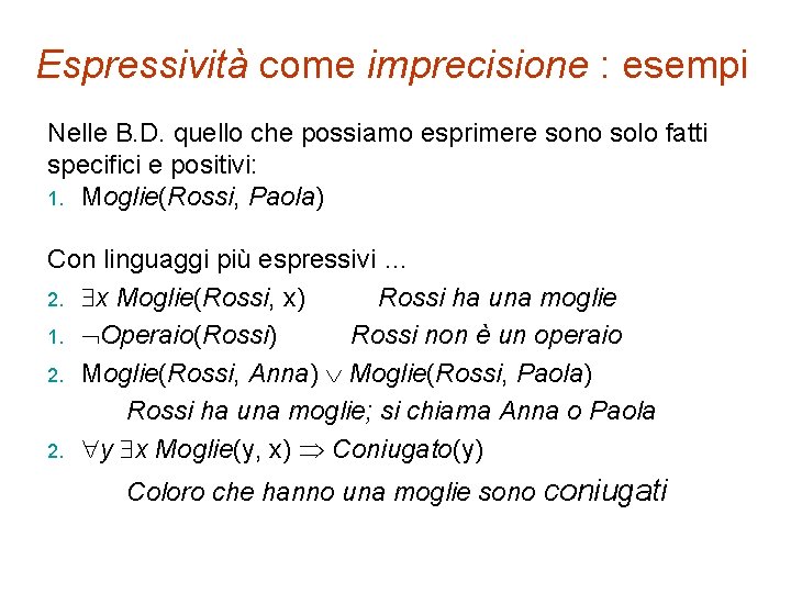 Espressività come imprecisione : esempi Nelle B. D. quello che possiamo esprimere sono solo