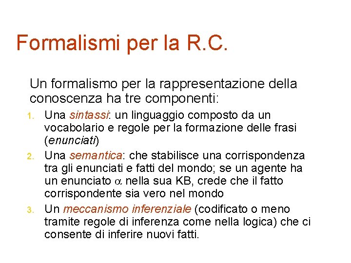 Formalismi per la R. C. Un formalismo per la rappresentazione della conoscenza ha tre
