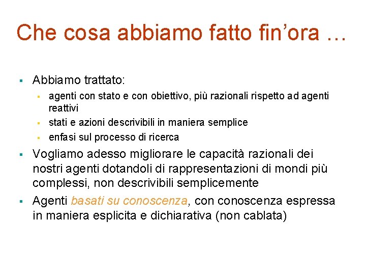 Che cosa abbiamo fatto fin’ora … § Abbiamo trattato: § § § agenti con