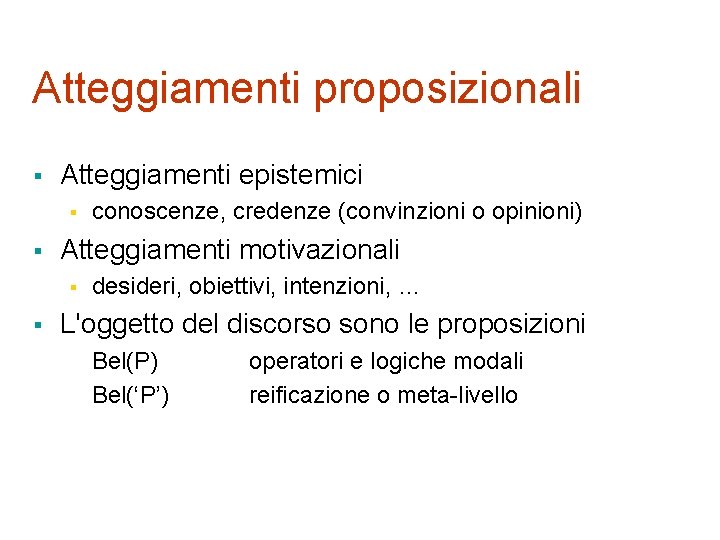 Atteggiamenti proposizionali § Atteggiamenti epistemici § § Atteggiamenti motivazionali § § conoscenze, credenze (convinzioni