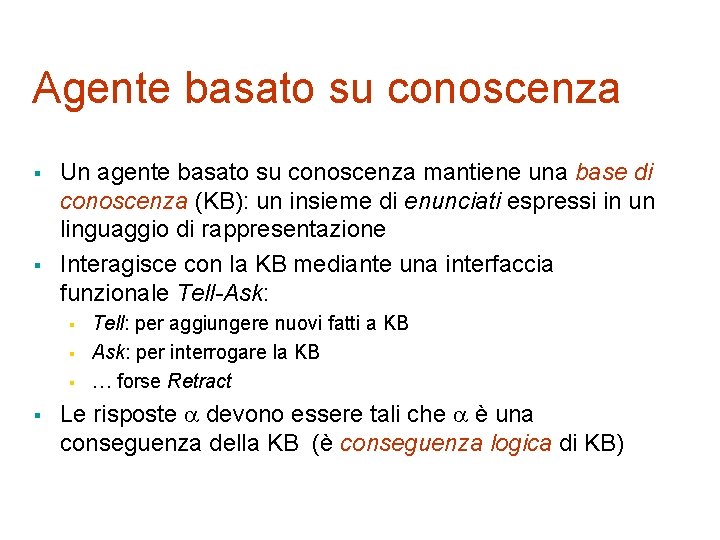 Agente basato su conoscenza § § Un agente basato su conoscenza mantiene una base