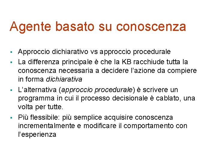 Agente basato su conoscenza § § Approccio dichiarativo vs approccio procedurale La differenza principale