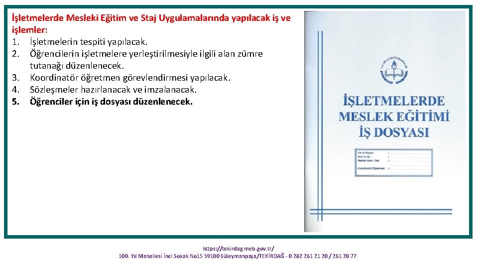 İşletmelerde Mesleki Eğitim ve Staj Uygulamalarında yapılacak iş ve işlemler: 1. İşletmelerin tespiti yapılacak.