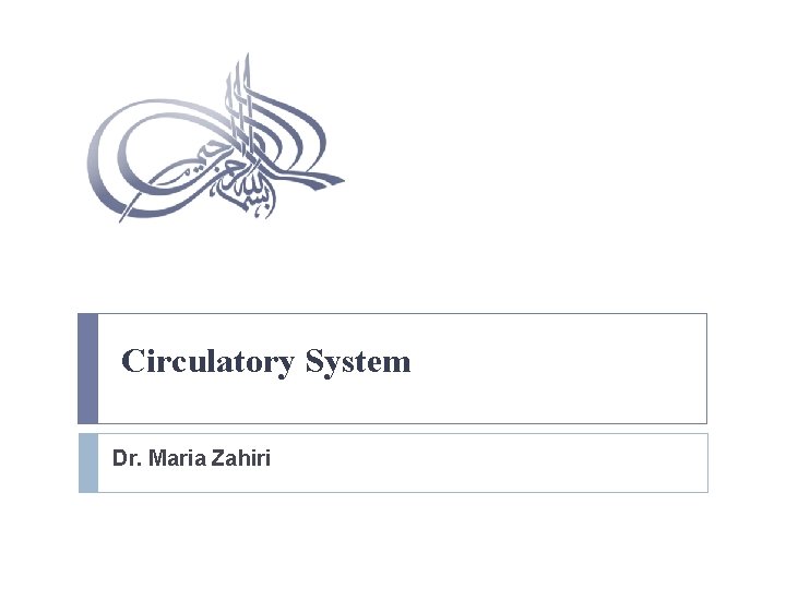 Circulatory System Dr. Maria Zahiri 