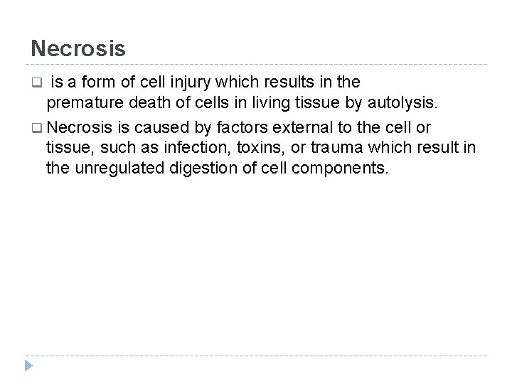 Necrosis is a form of cell injury which results in the premature death of