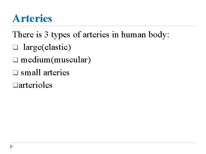 Arteries There is 3 types of arteries in human body: q large(elastic) q medium(muscular)