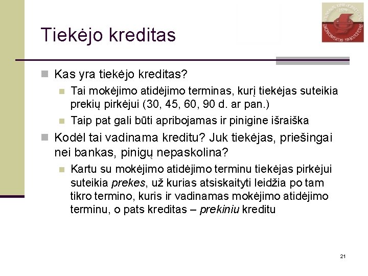 Tiekėjo kreditas n Kas yra tiekėjo kreditas? n Tai mokėjimo atidėjimo terminas, kurį tiekėjas