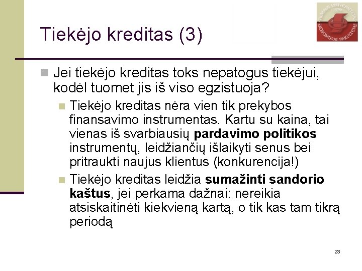 Tiekėjo kreditas (3) n Jei tiekėjo kreditas toks nepatogus tiekėjui, kodėl tuomet jis iš