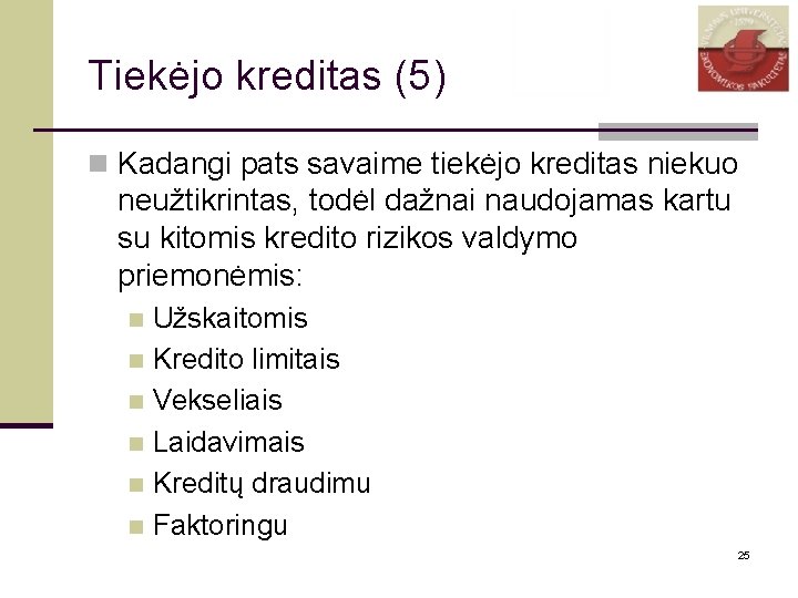 Tiekėjo kreditas (5) n Kadangi pats savaime tiekėjo kreditas niekuo neužtikrintas, todėl dažnai naudojamas