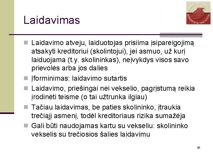 Laidavimas n Laidavimo atveju, laiduotojas prisiima įsipareigojimą n n atsakyti kreditoriui (skolintojui), jei asmuo,