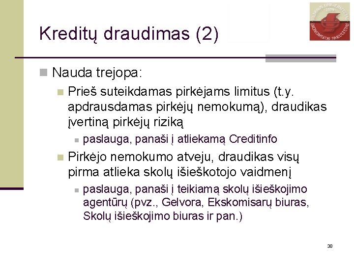 Kreditų draudimas (2) n Nauda trejopa: n Prieš suteikdamas pirkėjams limitus (t. y. apdrausdamas