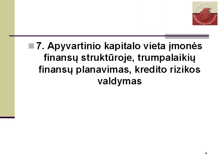 n 7. Apyvartinio kapitalo vieta įmonės finansų struktūroje, trumpalaikių finansų planavimas, kredito rizikos valdymas