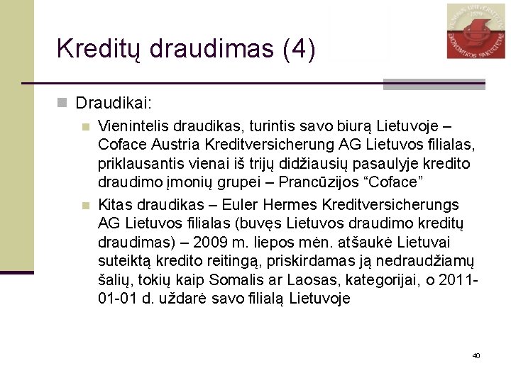 Kreditų draudimas (4) n Draudikai: n Vienintelis draudikas, turintis savo biurą Lietuvoje – Coface