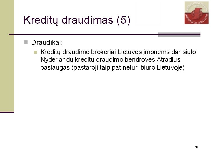 Kreditų draudimas (5) n Draudikai: n Kreditų draudimo brokeriai Lietuvos įmonėms dar siūlo Nyderlandų
