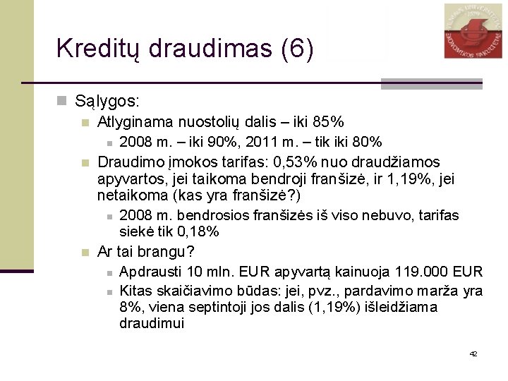 Kreditų draudimas (6) n Sąlygos: n Atlyginama nuostolių dalis – iki 85% n 2008