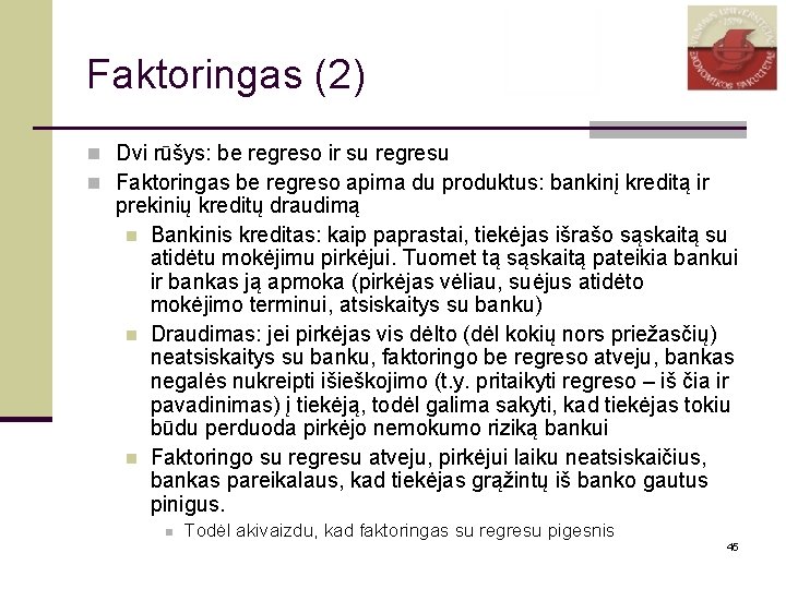 Faktoringas (2) n Dvi rūšys: be regreso ir su regresu n Faktoringas be regreso