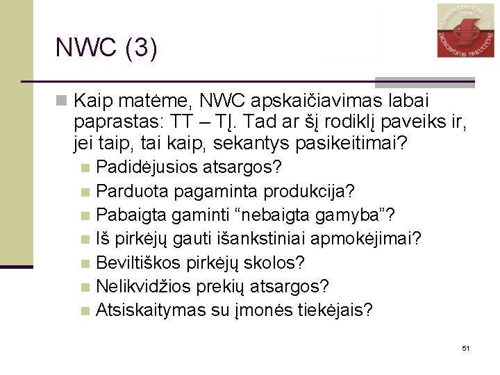 NWC (3) n Kaip matėme, NWC apskaičiavimas labai paprastas: TT – TĮ. Tad ar