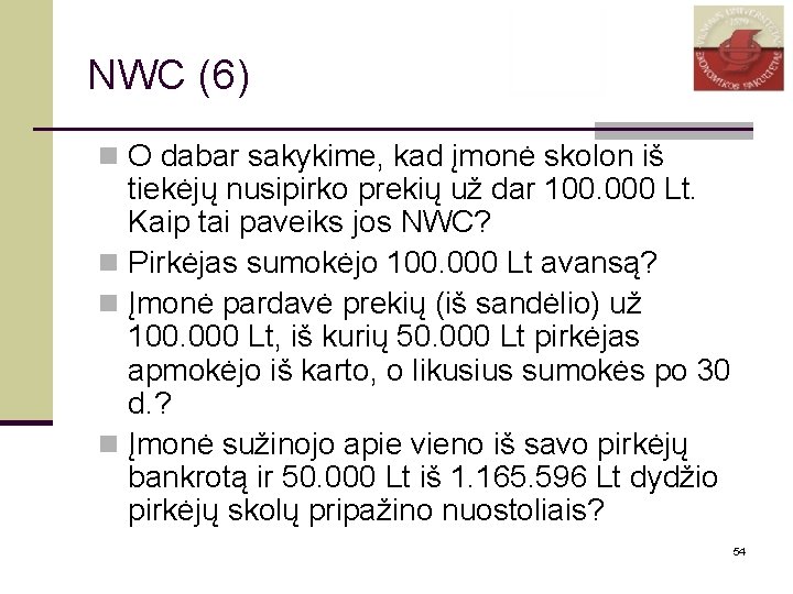 NWC (6) n O dabar sakykime, kad įmonė skolon iš tiekėjų nusipirko prekių už