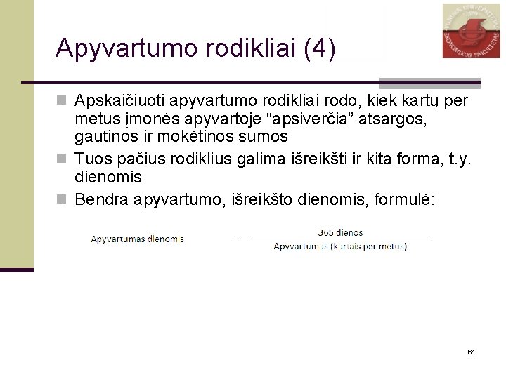 Apyvartumo rodikliai (4) n Apskaičiuoti apyvartumo rodikliai rodo, kiek kartų per metus įmonės apyvartoje