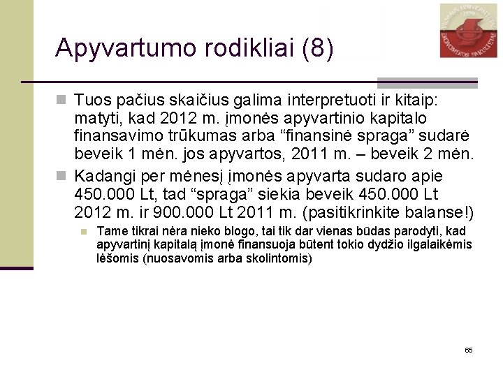 Apyvartumo rodikliai (8) n Tuos pačius skaičius galima interpretuoti ir kitaip: matyti, kad 2012