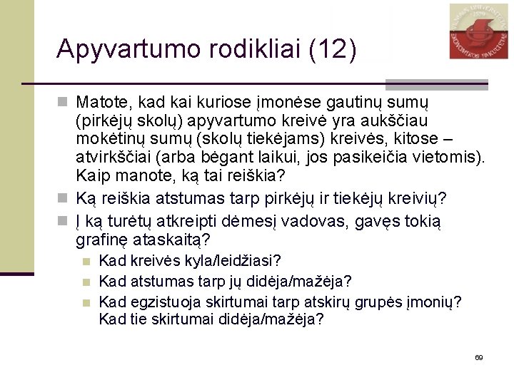 Apyvartumo rodikliai (12) n Matote, kad kai kuriose įmonėse gautinų sumų (pirkėjų skolų) apyvartumo