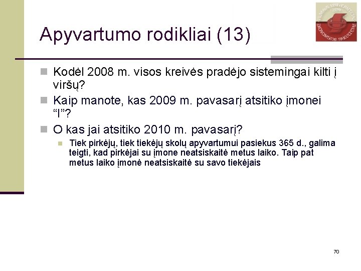 Apyvartumo rodikliai (13) n Kodėl 2008 m. visos kreivės pradėjo sistemingai kilti į viršų?